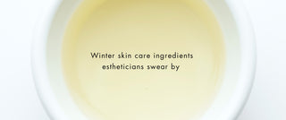 Winter skin care ingredients estheticians swear by