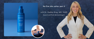 The firm skin series, part 2: Derm Dr. Hadley King on the technology behind firmwear